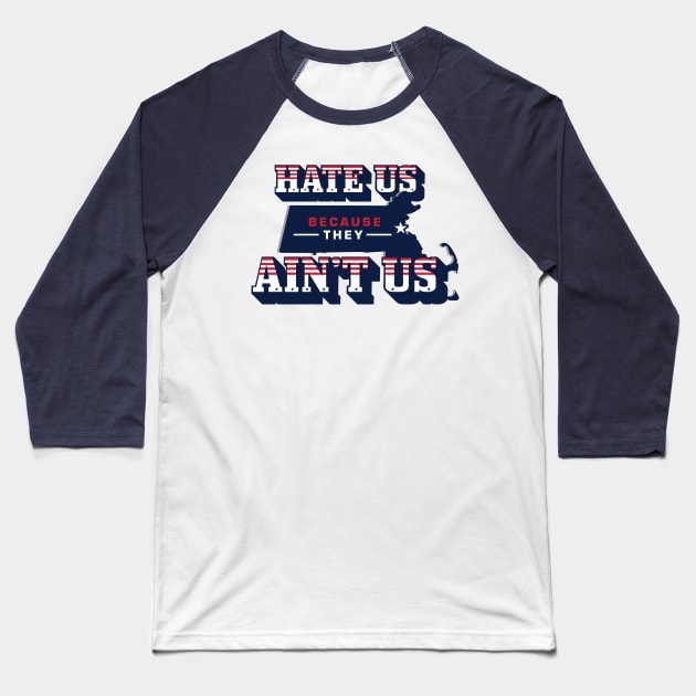 Patriots Hate us because they aint us Baseball T-Shirt by stayfrostybro